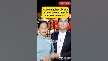 Sự thật về cha ruột Mạnh Quỳnh bị che giấu suốt 50 năm  #manhquynh #phinhung
