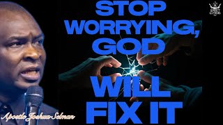 STOP WORRYING GOD WILL FIX IT FOR YOU, ALL YOUR PROBLEM- APOSTLE JOSHUA SELMAN