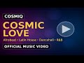 Cosmiq Cosmic Love Official Music Video Latin Afrobeat Dancehall R B 2025