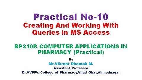 BP210P/Practical No-10/Creating and working with queries in MS Access/Vikrant Dhamak