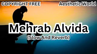 Mehrab sad song | Slowed And Reverb | No Copyright Song | Aesthetic World..