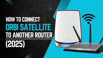 How To Connect Orbi Satellite to Another Router 2025