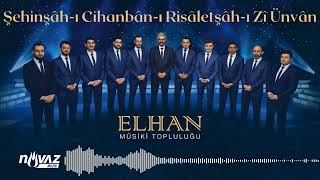 ELHAN Mûsiki Topluluğu - Şehinşâh-ı Cihanbân-ı Risâletşâh-ı Zî Ünvân Resimi