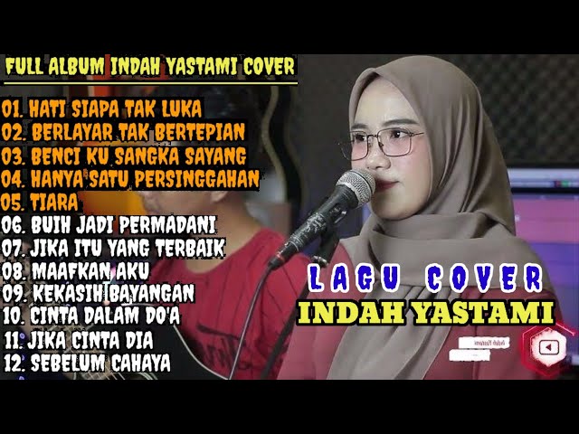 INDAH YASTAMI COVER - HATI SIAPA TAK LUKA - BERLAYAR TAK BERTEPIAN || FULL ALBUM INDAH YASTAMI class=