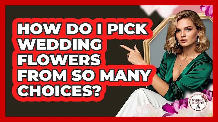 How Do I Pick Wedding Flowers From So Many Choices? - Wedding Trends Now