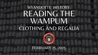 Wyandotte History: Reading the Wampum | Clothing and Regalia | February 25, 2025