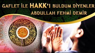 Müziksiz İlahi - Gaflet ile HAKKI Buldum Diyenler / Abdullah Fehmi Demir Resimi