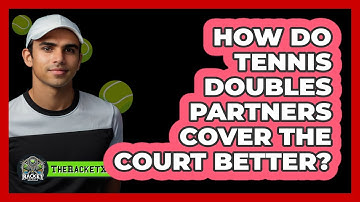 How Do Tennis Doubles Partners Cover The Court Better? - The Racket Xpert