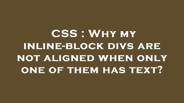 CSS : Why my inline-block divs are not aligned when only one of them has text?