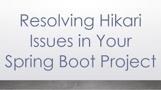 Resolving Hikari Issues in Your Spring Boot Project