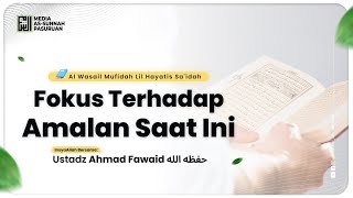 🔴[ LIVE ] 07. FOKUS TERHADAP AMALAN SAAT INI | Ustadz Ahmad Fawaid
