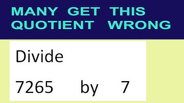 Divide     7265      by     7  many  get  this  quotient   wrong