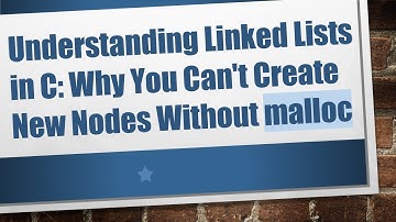 Understanding Linked Lists in C: Why You Can