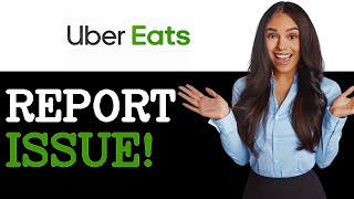 How To Report An Issue With Your Uber Eats (2025)