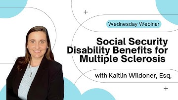 Wednesday Webinar Series 2023 - Episode 5 - Social Security Disability for Multiple Sclerosis