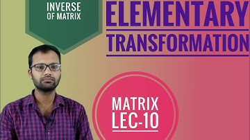Matrix Lec-10|| Elementary Transformation||Invertible Matrix||Ankit Divedy