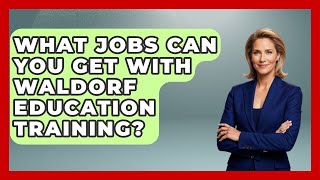 What Jobs Can You Get With Waldorf Education Training? - Aspiring Teacher Guide