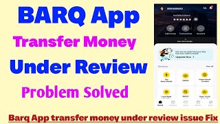 BARQ App under review money problem solved | Barq App transfer money under review issue fix 