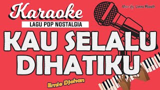 Karaoke KAU SELALU DI HATIKU - Ernie Djohan // Music By Lanno Mbauth