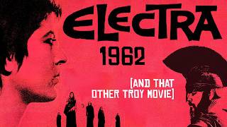 Elektra 1962 (and That Other Trojan War Movie) - the Obsessive Goes to the Movies (Ep 153)