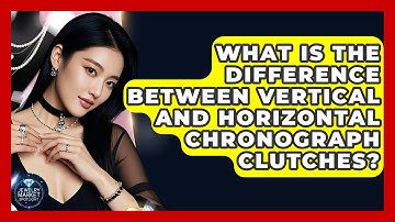 What Is The Difference Between Vertical And Horizontal Chronograph Clutches?