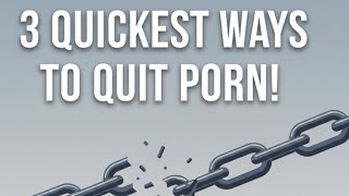 3 Quickest Ways to Quit Porn