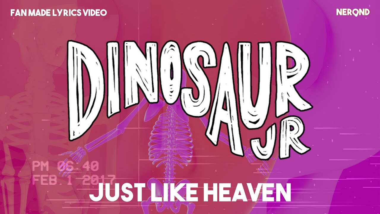 Dinosaur JR JUST LIKE HEAVEN (The Cure) Fan made lyrics video YouTube