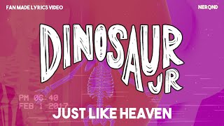 Dinosaur JR - JUST LIKE HEAVEN (The Cure) - Fan made lyrics video