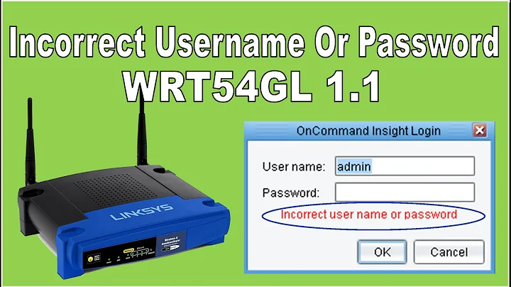 Linksys WRT54GL Fix Incorrect User Or Pass Problem | WRT54GL حل مشكل اليوزر والباسوورد الخاطئ لراوتر