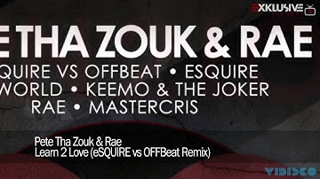 Pete Tha Zouk & Rae - Learn 2 Love (eSQUIRE vs OFFBeat Remix)