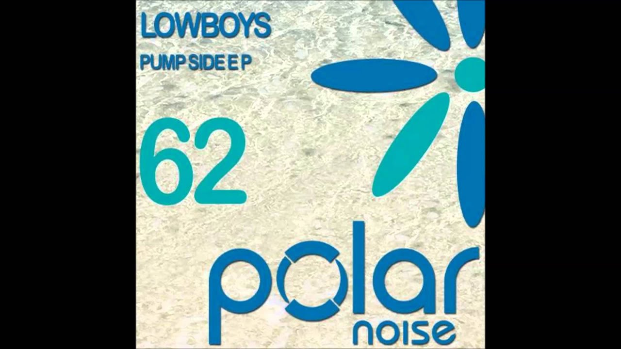 Watch Lowboys - Pump Side - Polar Noise on YouTube Watch Lowboys - Pump Side - Polar Noise on YouTube