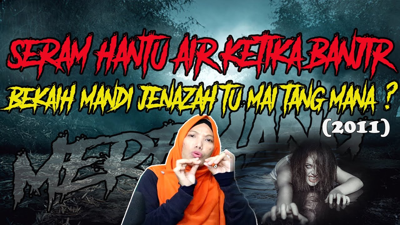 MEREMANG❗SERAM HANTU AIR KETIKA BANJIR : Bekaih Mandi Jen4z4h Tu Mai Tang Mana..? (2011)