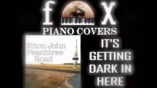 It&#39;s Getting Dark In Here - Elton John (Cover)