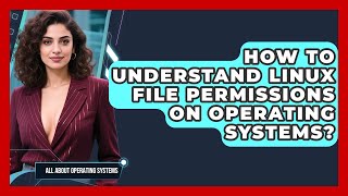 How To Understand Linux File Permissions On Operating Systems - All About Operating Systems