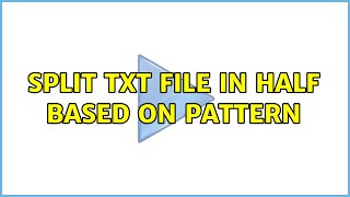 Ubuntu: split txt file in half based on pattern (3 Solutions!!)