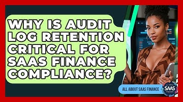Why Is Audit Log Retention Critical For SaaS Finance Compliance? - All About SaaS Finance