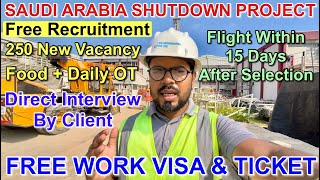 Saudi Shutdown Project | 250 New Jobs | Free Visa & Ticket | Direct Interview By Client