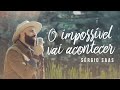 Sérgio Saas - O Impossível Vai Acontecer | Clipe Oficial