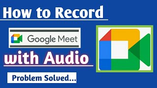 How to Record Google Meet Video Call with Audio screenshot 4