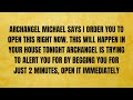 🔴 ARCHANGEL MICHAEL SAYS I ORDER YOU TO OPEN THIS RIGHT NOW. THIS WILL HAPPEN YOUR HOUSE TONIG..