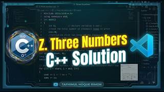 Z. Three Numbers Solution in C++ | ICPC Assiut Sheet #1 | VS Code | Tafhimul Hoque Rimon
