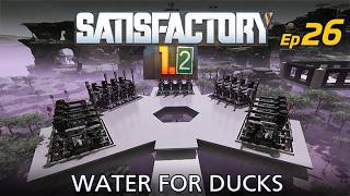 Water for Ducks | Satisfactory 1.2 | Episode 26