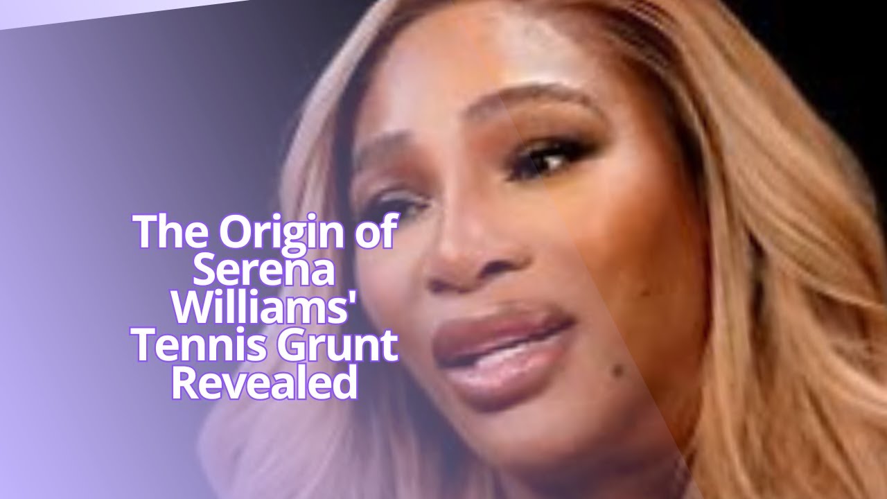 The Origin of Serena Williams' Tennis Grunt Revealed YouTube