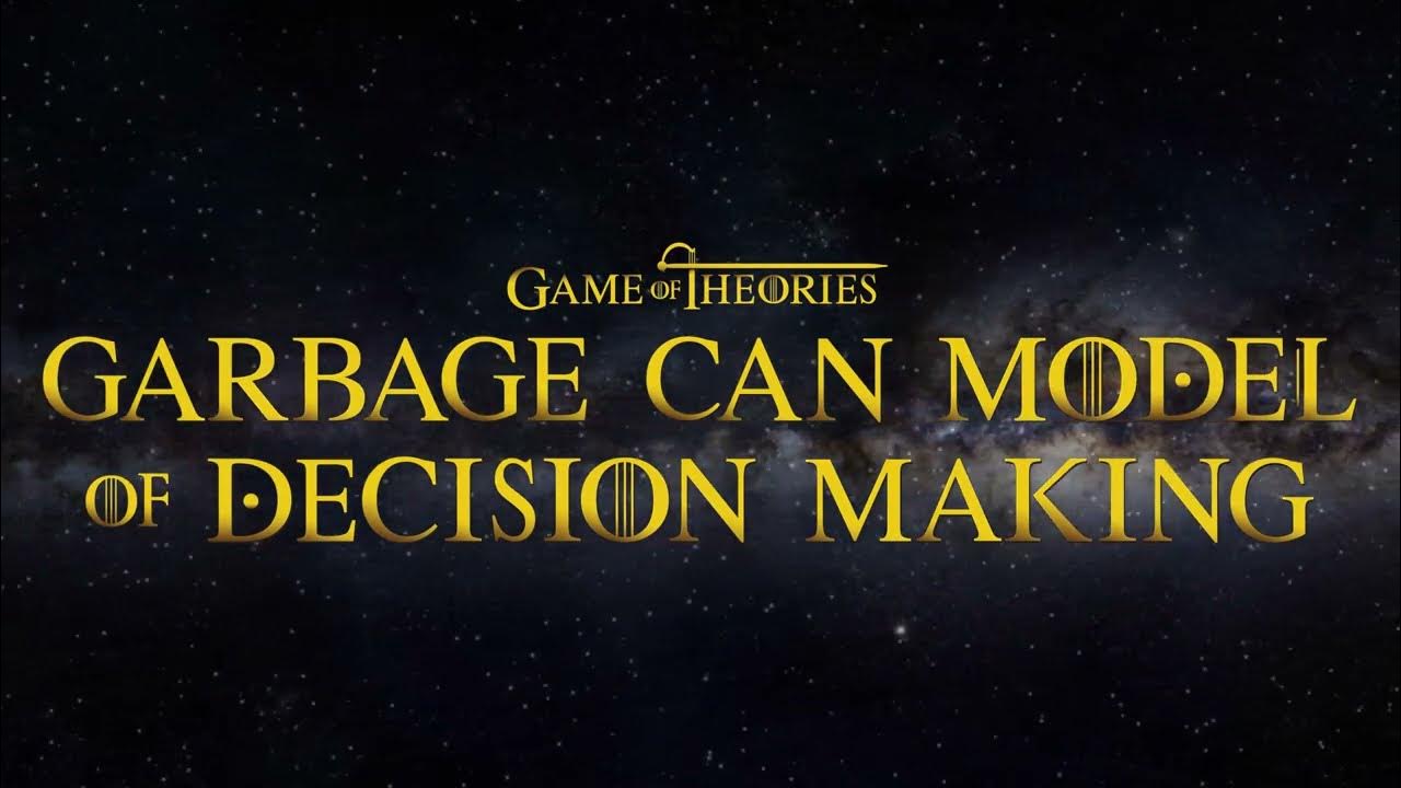 Garbage can model of decision making Organizational decision making