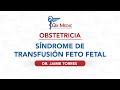 Dr  Jaime Torres   Obstetricia   Síndrome de Transfusión Feto Fetal