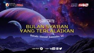 Bulan Sya'ban Yang Terlalaikan l Ustadz Ahmad Zainuddin, Lc.