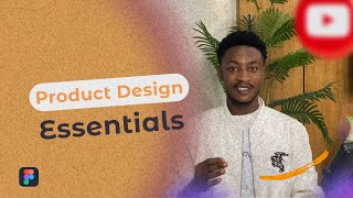 Product Design Essentials: Mastering Usability & Human-Centered Design