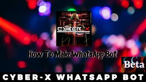 How to Make A WhatsApp Bot | Cyber-X Beta WhatsApp Bot-MD | Full Button WhatsApp Bot by Dark Alpha