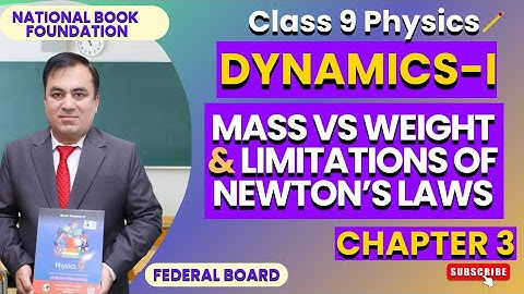 Limitations of Newton’s Laws & Mass vs Weight | Physics 9 | Chapter 3 (Dynamics-I)