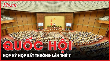 Quốc hội họp kỳ bất thường lần thứ 7 để xem xét, quyết định công tác nhân sự thuộc thẩm quyền